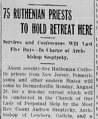 75 Ruthenian Priests To Hold Retreat Here -- Services and Conferences Will Last Five Days - In Charge of Archbishop Szeptycky 75 Ruthenian Priests To Hold Retreat Here -- Services and Conferences Will Last Five Days - In Charge of Archbishop Szeptycky