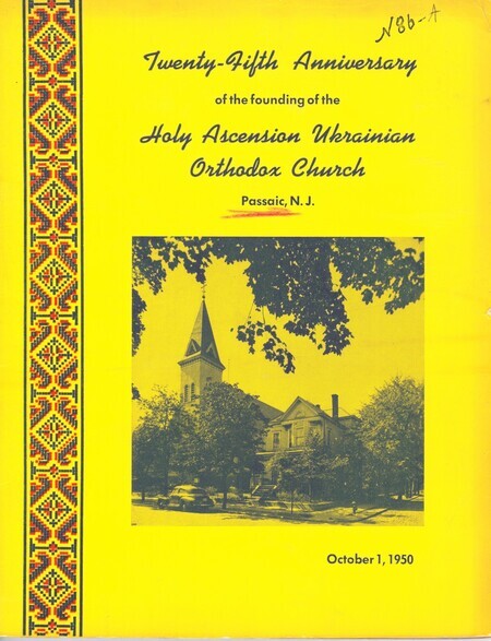 Twenty-Fifth Anniversary of the founding of the Holy Ascension Ukrainian Orthodox Church, Passaic, N.J. commemorative book Twenty-Fifth Anniversary of the founding of the Holy Ascension Ukrainian Orthodox Church, Passaic, N.J. commemorative book