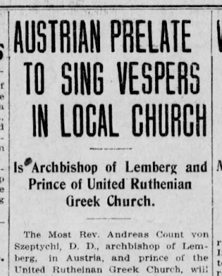 Austrian Prelate To Sing Vespers In Local Church -- Is Archbishop of Lemberg and Prince of United Ruthenian Greek Church Austrian Prelate To Sing Vespers In Local Church -- Is Archbishop of Lemberg and Prince of United Ruthenian Greek Church