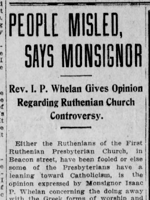 People Misled, Says Monsignor -- Rev. I. P. Whelan Gives Opinion Regarding Ruthenian Church Controversy People Misled, Says Monsignor -- Rev. I. P. Whelan Gives Opinion Regarding Ruthenian Church Controversy